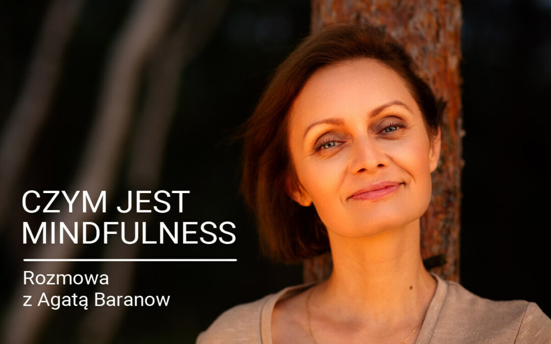 Czy Mindfulness pomaga w nerwicy? Rozmowa z Agatą Baranow z Tuite.pl